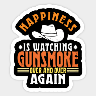 Happiness Is Watching Gunsmoke Over And Over Again Sticker